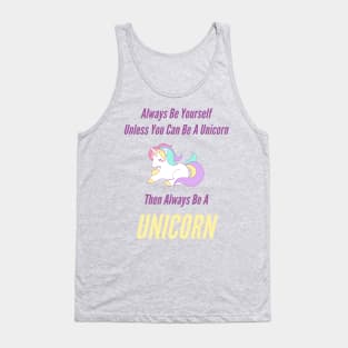 Always Be Yourself Unless You Can Be A Unicorn Tank Top